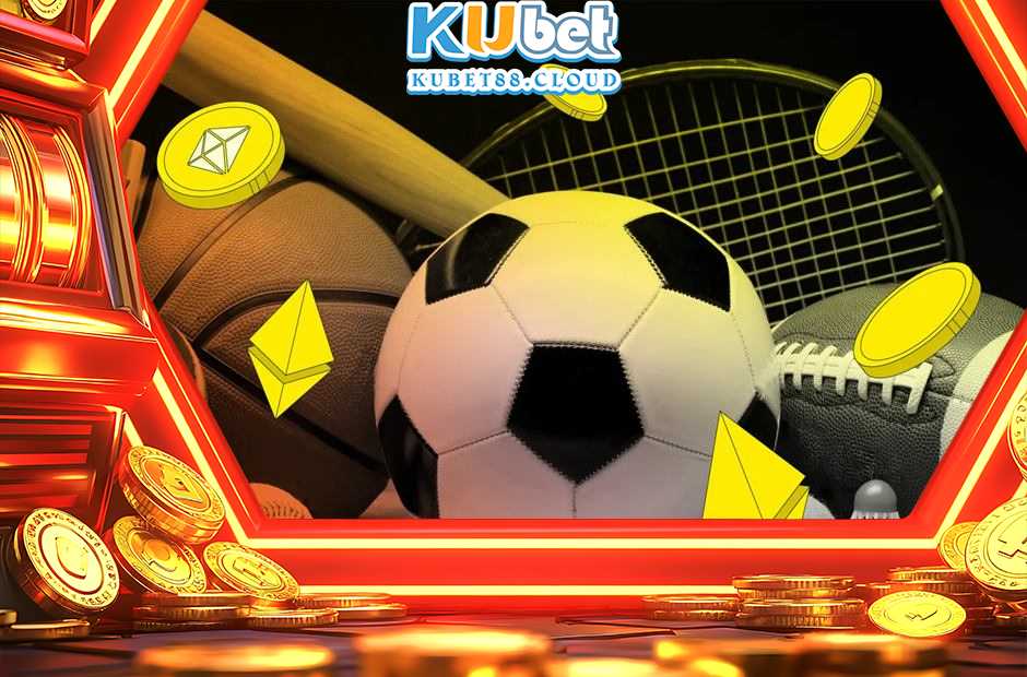 Kèo nhà cái Kubet88 tăng tính hấp dẫn cho sảnh thể thao